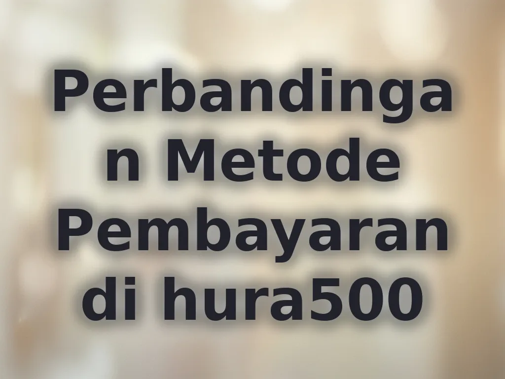 Perbandingan Metode Pembayaran di hura500