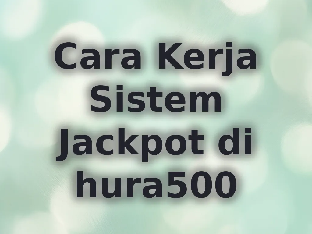 Cara Kerja Sistem Jackpot di hura500